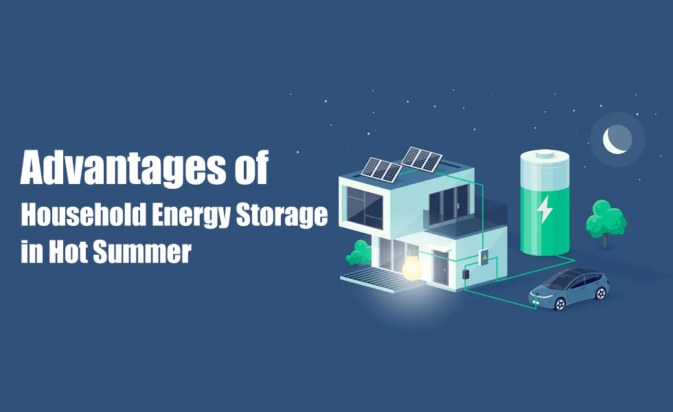 Advantages of Household Energy Storage in Hot Summer